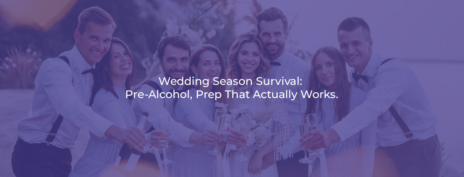 Wedding Season Survival: Pre-Alcohol, Prep That Actually Works