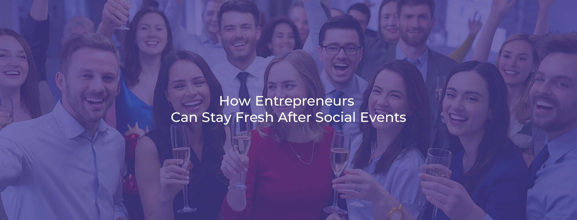 How Entrepreneurs Can Stay Fresh After Social Events